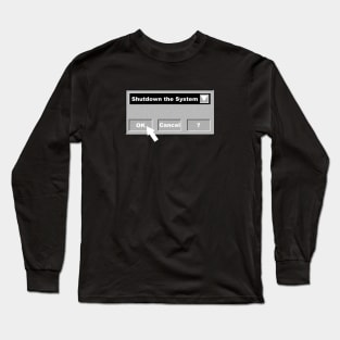 Shutdown the System Long Sleeve T-Shirt